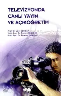  Televizyonda Canlı Yayın ve Açıköğretim | Uğur Demiray Özden Candemir Ayşenur İnceelli | Uğur Demiray | Özden Candemir | Ayşenur İnceelli | Çizgi Kitabevi | 9789758156559 | 