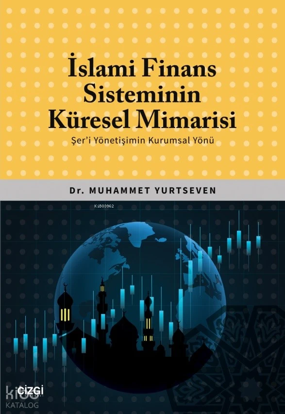  İslami Finans Sisteminin Küresel Mimarisi (Şeri Yönetişimin Kurumsal Yönü) | Muhammet Yurtseven | Çizgi Kitabevi | 9786253960711 | 