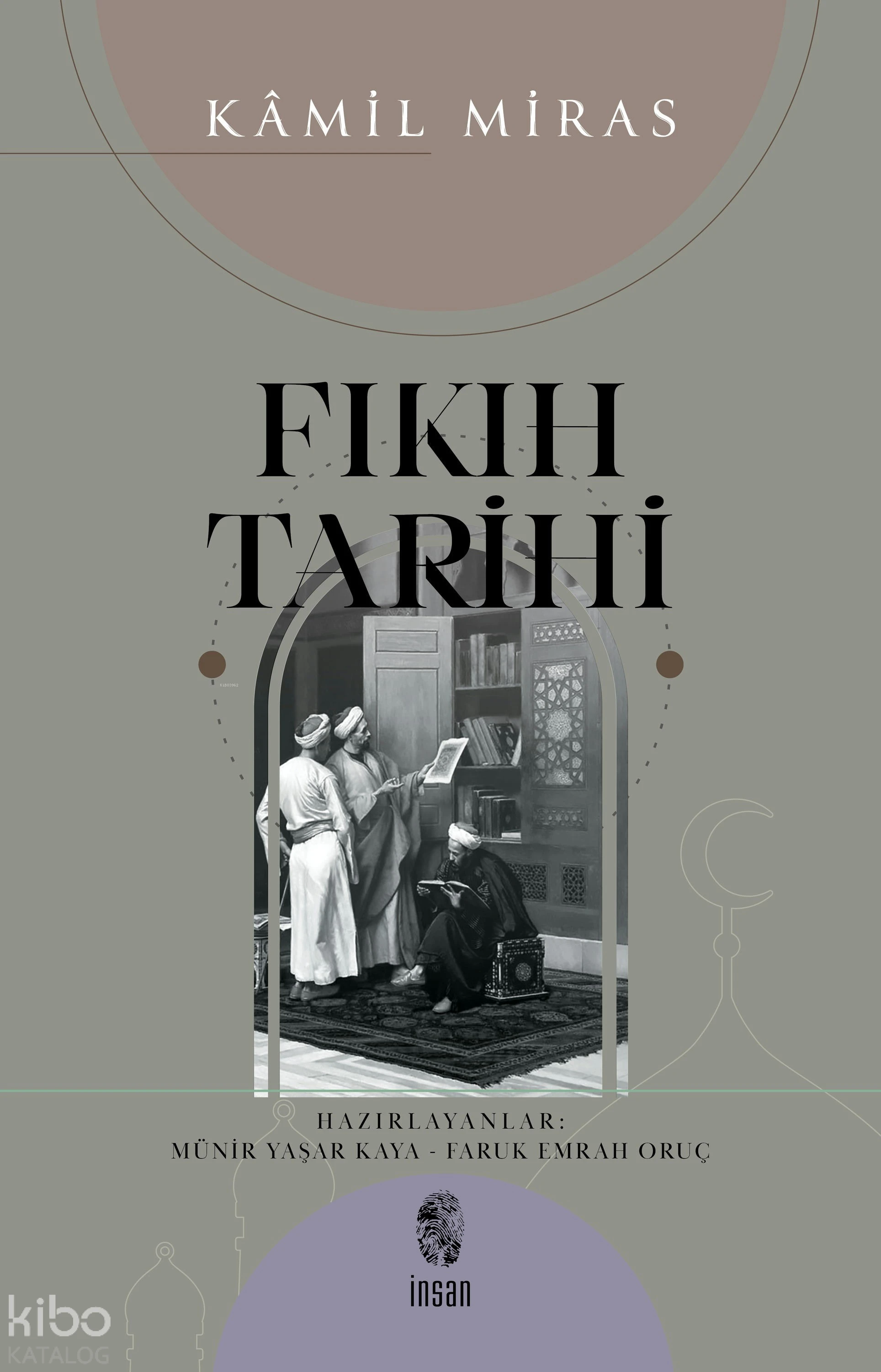  Fıkıh Tarihi | Kâmil Miras | Münir Yaşar Kaya | Faruk Emrah Oruç | İnsan Yayınları | 9786256021990 | 