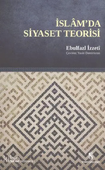  İslamda Siyaset Teorisi | İslamda Siyaset Teorisi | Ebulfazl İzzeti | İnsan Yayınları | 9789755746968 