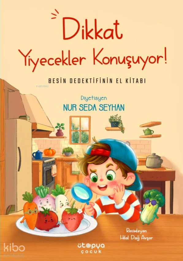  Dikkat Yiyecekler Konuşuyor Besin Dedektifinin El Kitabı | Nur Seda Seyhan | Meltem Ortakcı | Hilal Dağ Avşar | Ütopya Çocuk | 9786259550947 | 