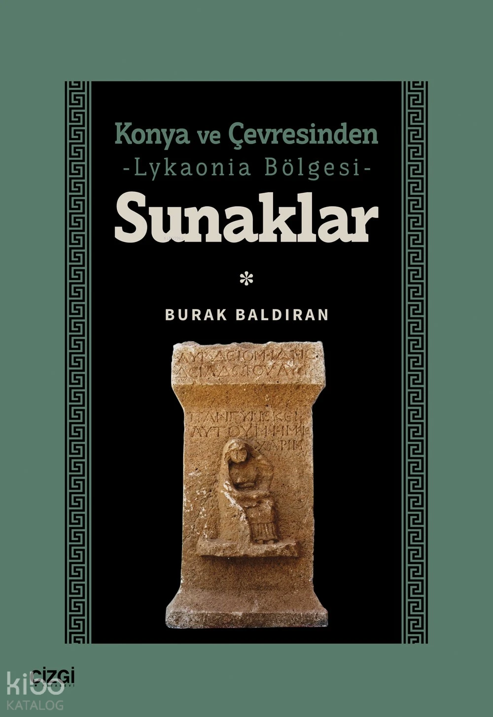  Sunaklar Konya ve Çevresinden Lykaonia Bölgesi | Burak Baldıran | Çizgi Kitabevi | 9786253965099 | 