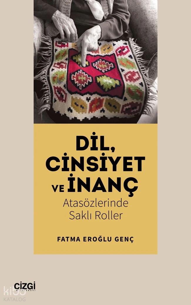  Dil Cinsiyet ve İnanç Atasözlerinde Saklı Roller | Fatma Eroğlu Genç | Çizgi Kitabevi | 9786253965389 | 