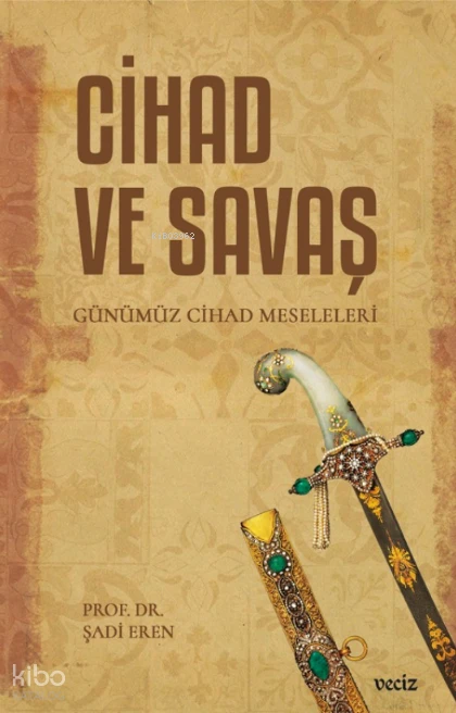  Cihad ve Savaş Günümüz Cihad Meseleleri | Şadi Eren | Veciz Yayınları | 9786259715612 | 