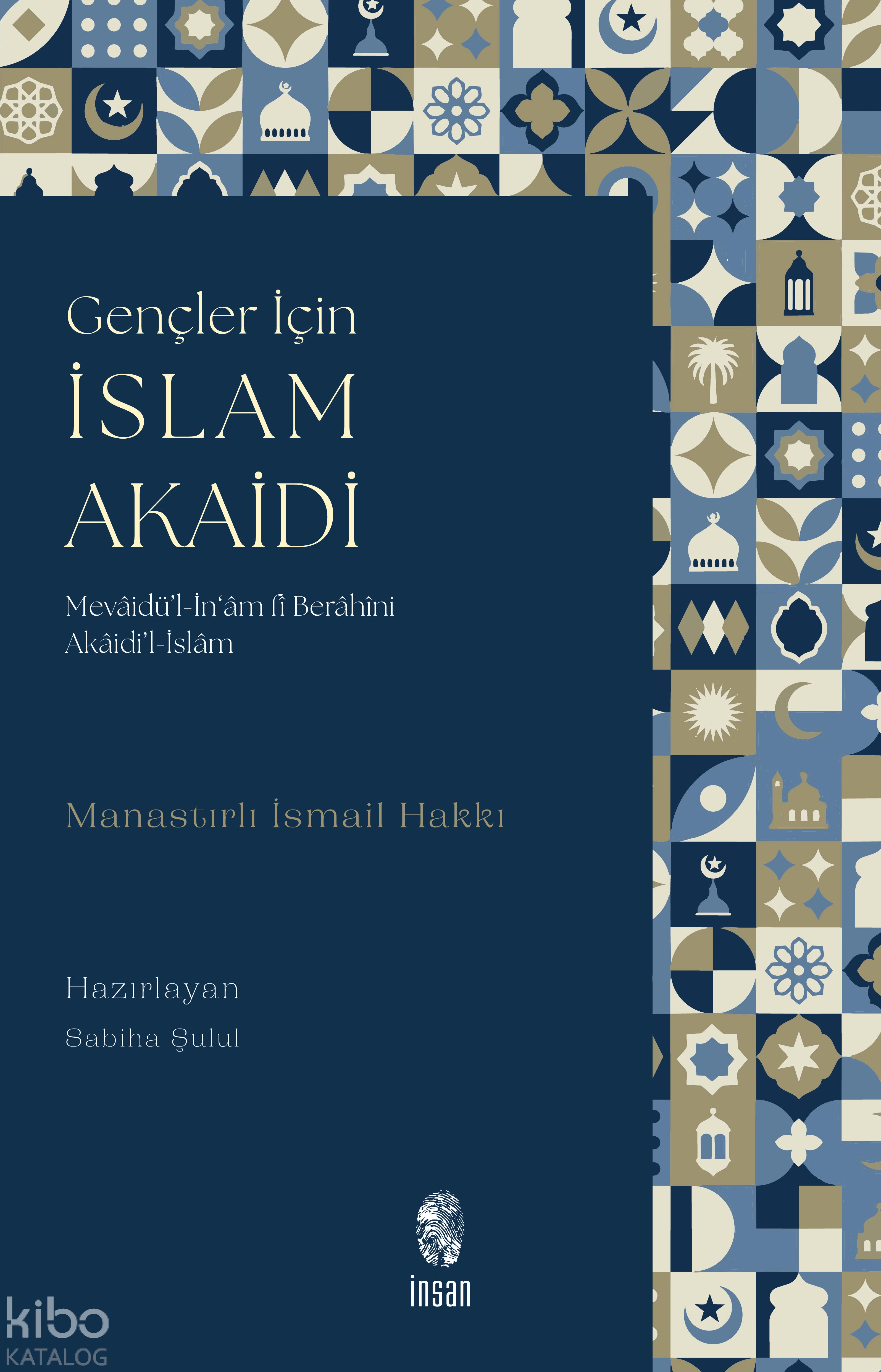  Gençler İçin İslam Akaidi Mevâidül İn‘âm fî Berâhîni Akâidil İslâm | Gençler İçin İslam Akaidi Mevâidül İn‘âm fî Berâhîni Akâidil İslâm | Manastırlı İsmail Hakkı | Sabiha Şulul | İnsan Yayınları | 9786255546739 