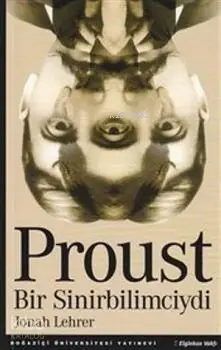  Proust Bir Sinirbilimciydi | Jonah Lehrer | Ferit Burak Aydar | Kerem Yeğin | Fazilet AkdoğanErgun Kocabıyık | Boğaziçi Üniversitesi Yayınevi | 9786054238095 | 