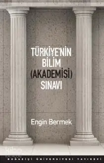  Türkiyenin Bilim Akademisi Sınavı | Engin Bermek | Boğaziçi Üniversitesi Yayınevi | 9786054787487 | 