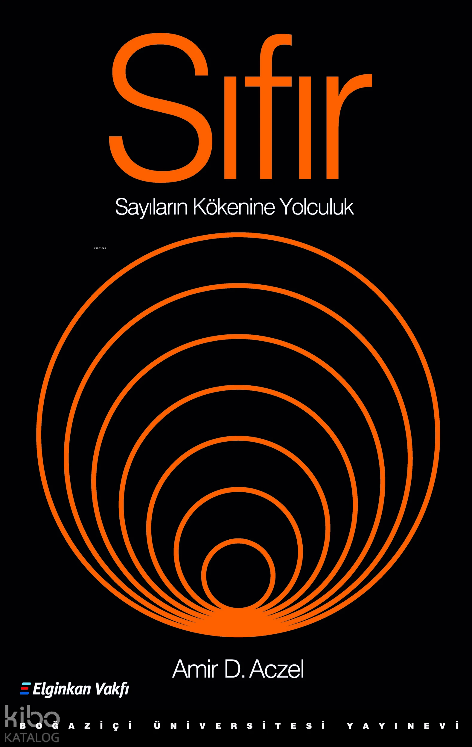  Sıfır Sayıların Kökenine Yolculuk | Amir D Aczel | Zeynep Alpar | Boğaziçi Üniversitesi Yayınevi | 9786057827036 | 