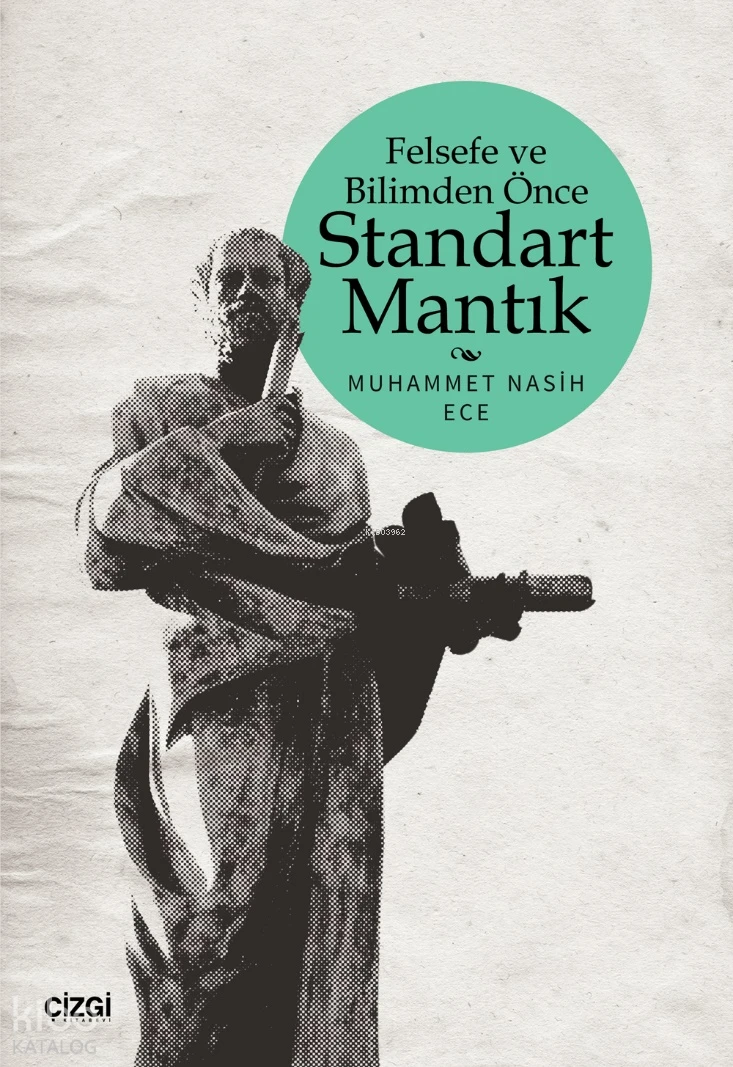  Felsefe ve Bilimden Önce Standart Mantık | Muhammet Nasih Ece | Çizgi Kitabevi | 9786253963248 | 