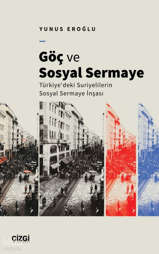  Göç ve Sosyal Sermaye Türkiyedeki Suriyelilerin Sosyal Sermaye İnşası | Yunus Eroğlu | Çizgi Kitabevi | 9786253963347 | 