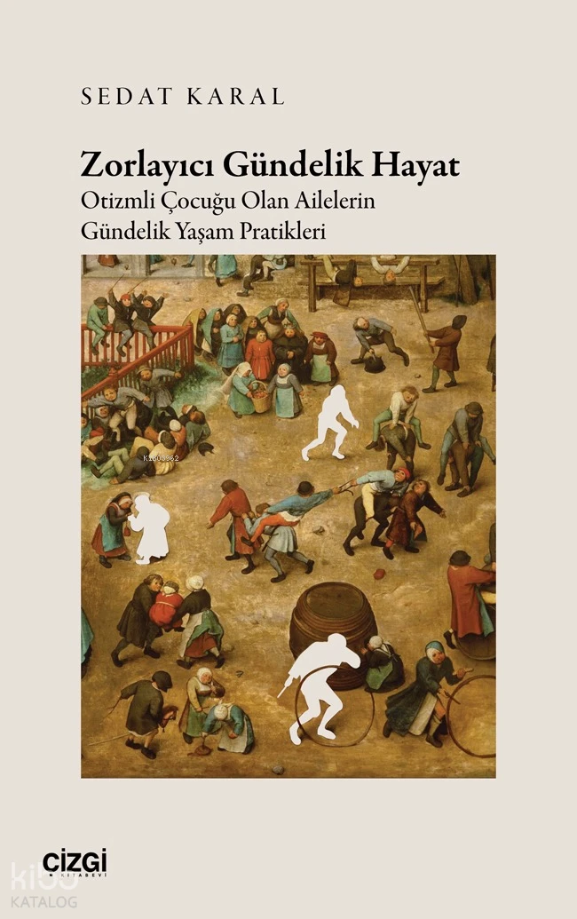  Zorlayıcı Gündelik Hayat Otizmli Çocuğu Olan Ailelerin Gündelik Yaşam Pratikleri | Hayrunisa Topçu | Sedat Karal | Çizgi Kitabevi | 9786253965778 | 