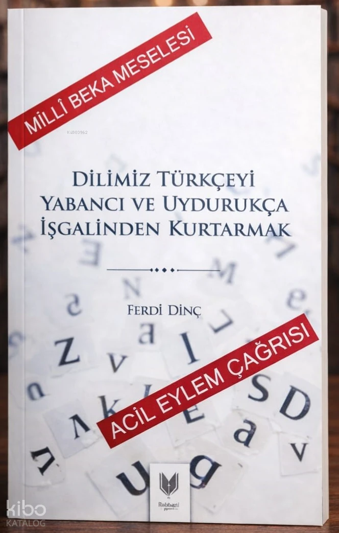  Dilimiz Türkçeyi Yabancı ve Uydurukça İşgalinden Kurtarmak | Ferdi Dinç | Rabbani Yayınevi | 9786257429306 | 