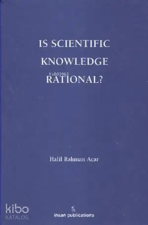  Is Scientific Knowledge Rational | Halil Rahman Açar | İnsan Publications | 9786055949068 | 