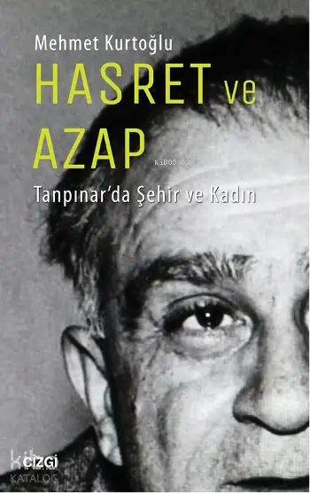  Hasret ve Azap Tanpınarda Şehir ve Kadın | Mehmet Kurtoğlu | Çizgi Kitabevi | 9786059108669 | 
