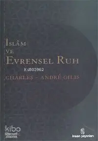  İslâm ve Evrensel Ruh | Charles Andre Gilis | Alpay Mut | İnsan Yayınları | 9789755743868 | 