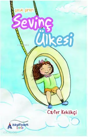 Sevinç Ülkesi Çocuk Şiirleri | Sevinç Ülkesi Çocuk Şiirleri | Cafer Keklikçi | Mihriban Eken | Kayalıpark Yayınları | 9786051960173 
