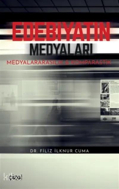  Edebiyatın Medyaları Medyalararasılık Ve Komparastik | Filiz İlknur Cuma | Çizgi Kitabevi | 9786051966175 | 