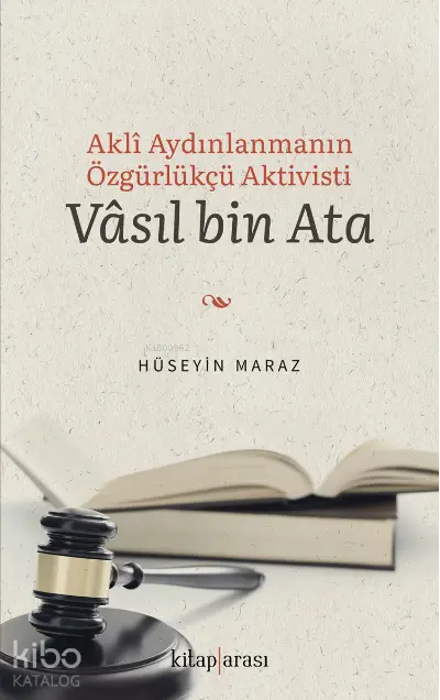  Akli Aydınlanmanın Özgürlükçü Aktivisti Vâsıl bin Ata | Hüseyin Maraz | Kitap Arası | 9786257788151 | 