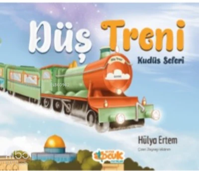  Düş Treni Kudüs Seferi | Hülya Ertem | Siyer Çocuk | 9786059487184 | 