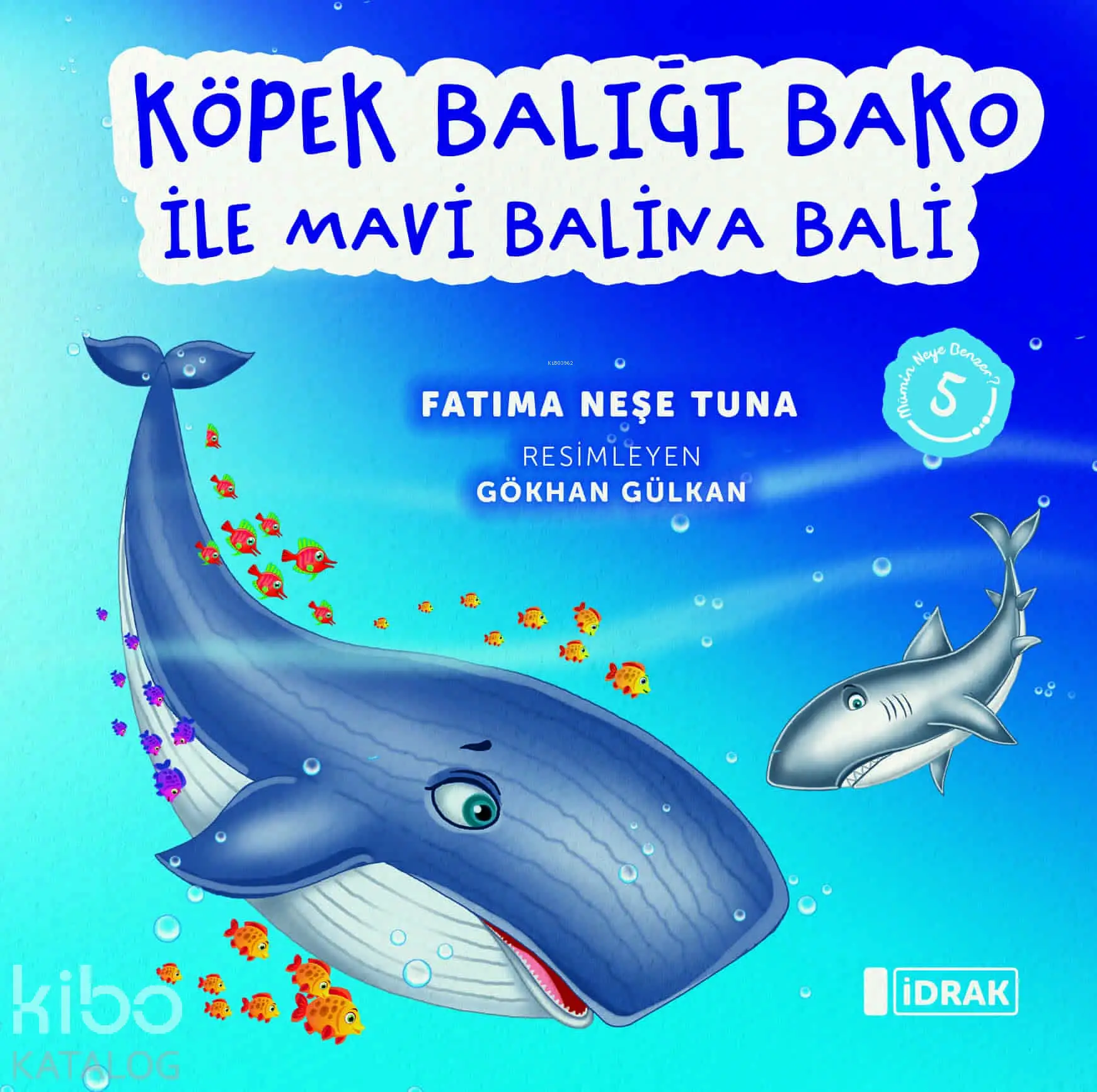  Köpek Balığı Bako ile Mavi Balina Bali Mümin Neye Benzer Serisi5 | Fatıma Neşe Tuna | Gökhan Gülkan | İdrak Yayınları | 9786259980980 | 