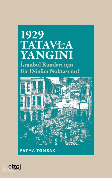  1929 Tatavla Yangını İstanbul Rumları için Bir Dönüm Noktası mı | Fatma Tombak | Çizgi Kitabevi | 9786253966096 | 