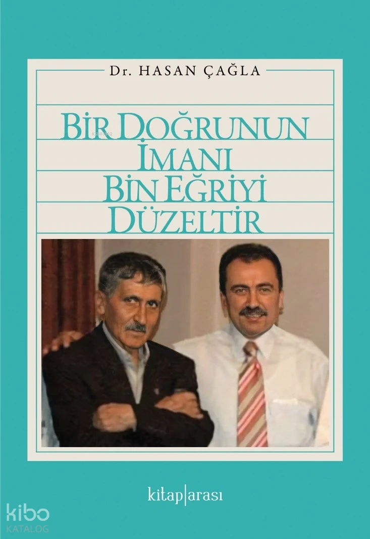  Bir Doğrunun İmanı Bin Eğriyi Düzeltir | Bir Doğrunun İmanı Bin Eğriyi Düzeltir | Hasan Çağla | Kitap Arası | 9786257788793 