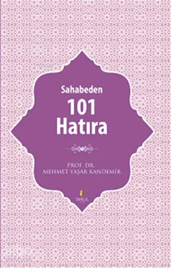  Sahabeden 101 Hatıra | Mehmet Yaşar Kandemir | Kenan Özcan | Yusuf Koray Çakmak | Tahlil Yayınları | 9786055271206 | 