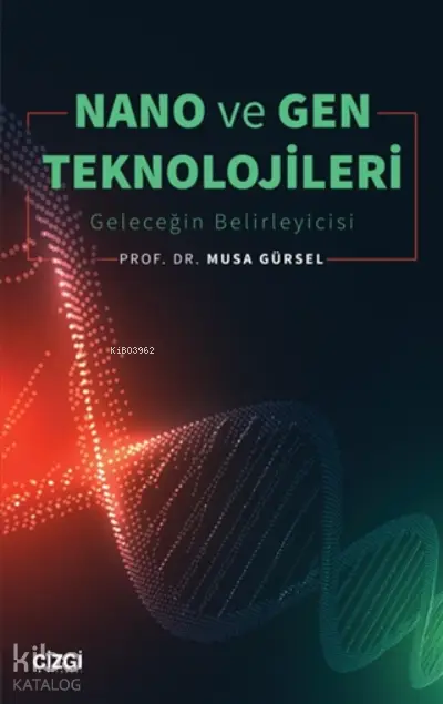  Nano ve Gen Teknolojileri (Geleceğin Belirleyicisi) | Musa Gürsel | Çizgi Kitabevi | 9786051965758 | 