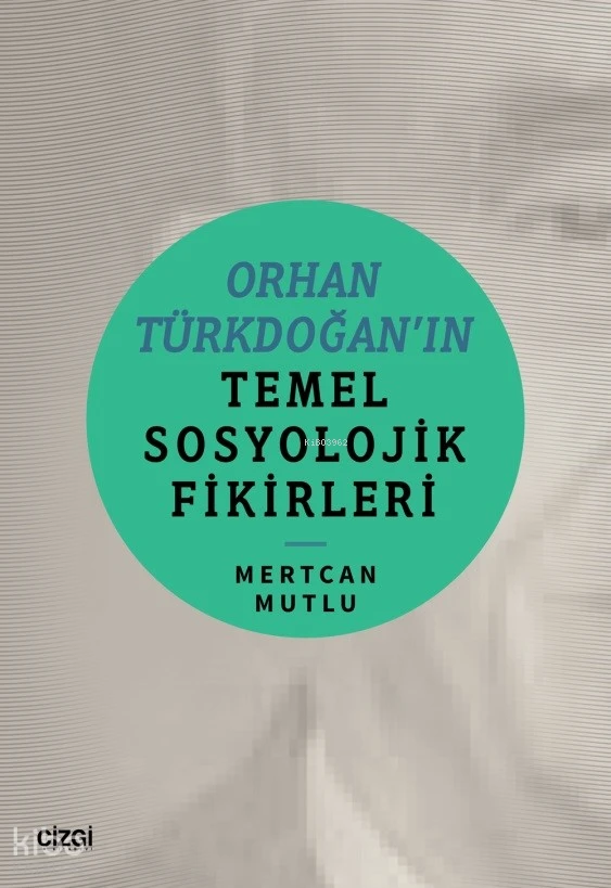  Orhan Türkdoğanin Temel Sosyolojik Fikirleri | Mertcan Mutlu | Çizgi Kitabevi | 9786253962500 | 