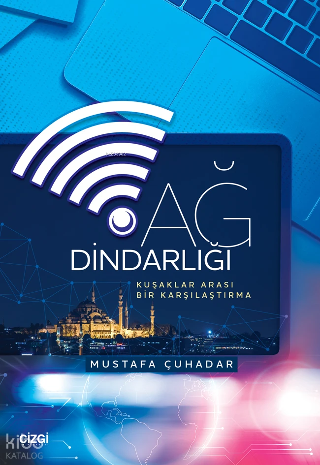  Ağ Dindarlığı Kuşaklar Arası Bir Karşılaştırma | Mustafa Çuhadar | Çizgi Kitabevi | 9786253965495 | 