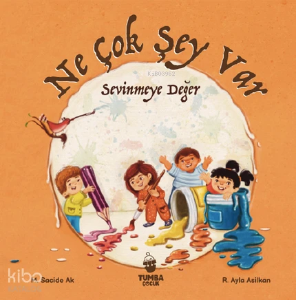  Ne Çok Şey Var Sevinmeye Değer | M Sacide Ak | R Ayla Asilkan | Tumba Çocuk | 9786259628813 | 