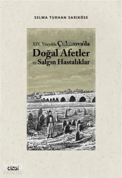  19Yüzyılda Çukurovada Doğal Afetler ve Salgın Hastalıklar | Selma Turhan Sarıköse | Çizgi Kitabevi | 9786051965703 | 