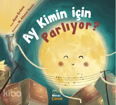  Ay Kimin İçin Parlıyor | Ayşe Erdem | M Ahmet Demir | Feyza Kartopu | Mecaz Çocuk | 9786057360717 | 