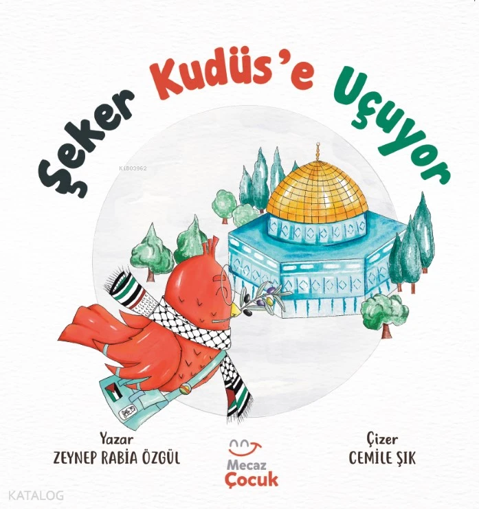  Şeker Kudüse Uçuyor | Zeynep Rabia Özgül | Cemile Şık | Fidan Yaman | Mecaz Çocuk | 9786259400464 | 