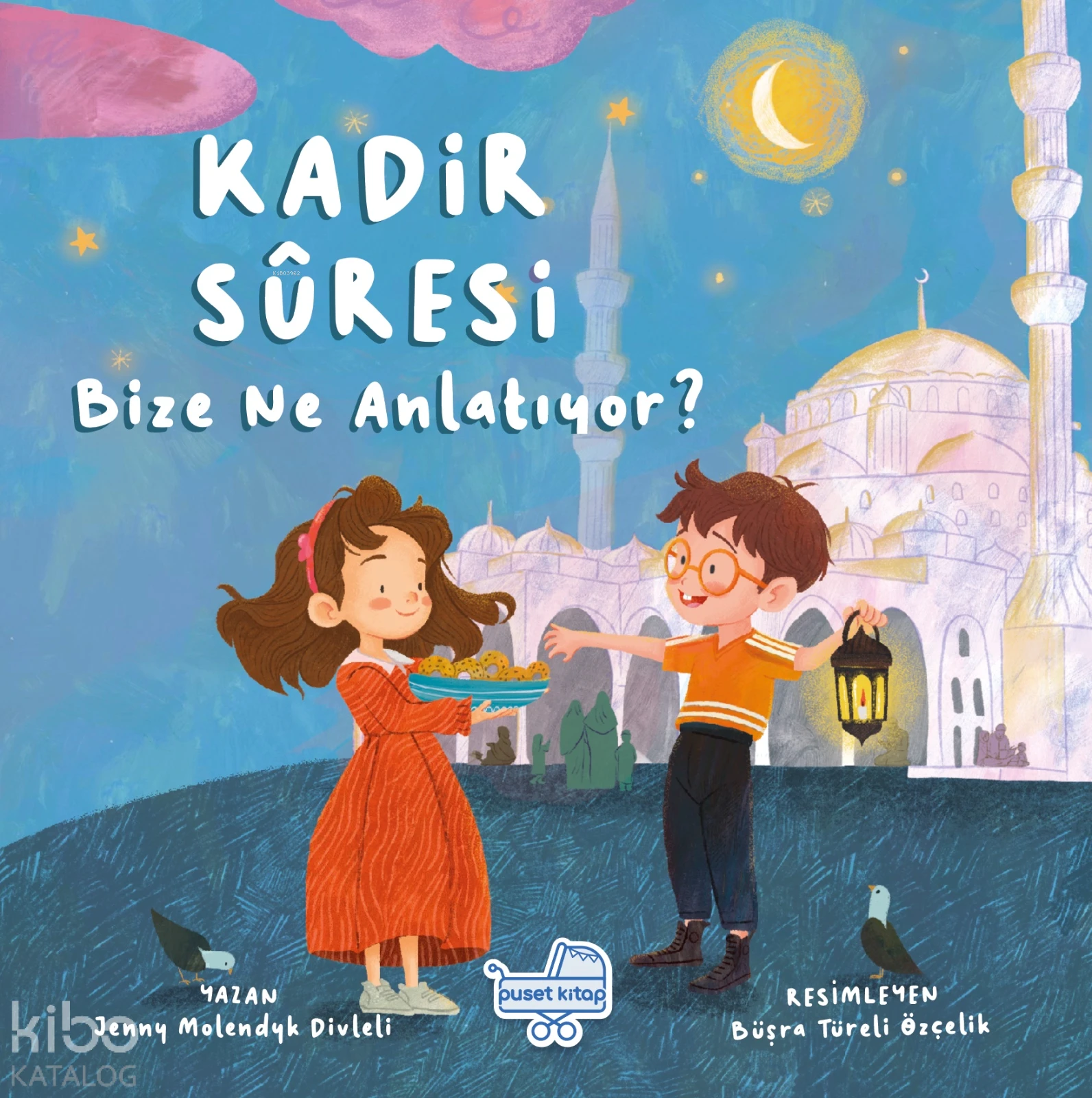  Kadir Sûresi Bize Ne Diyor | Jenny Molendyk Divleli | Büşra Türeli Özçelik | Puset Kitap | 9786259857787 | 