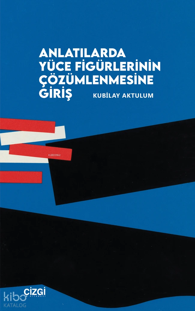  Anlatılarda Yüce Figürlerinin Çözümlemesine Giriş | Anlatılarda Yüce Figürlerinin Çözümlemesine Giriş | Kubilay Aktulum | Çizgi Kitabevi | 9786253968205 