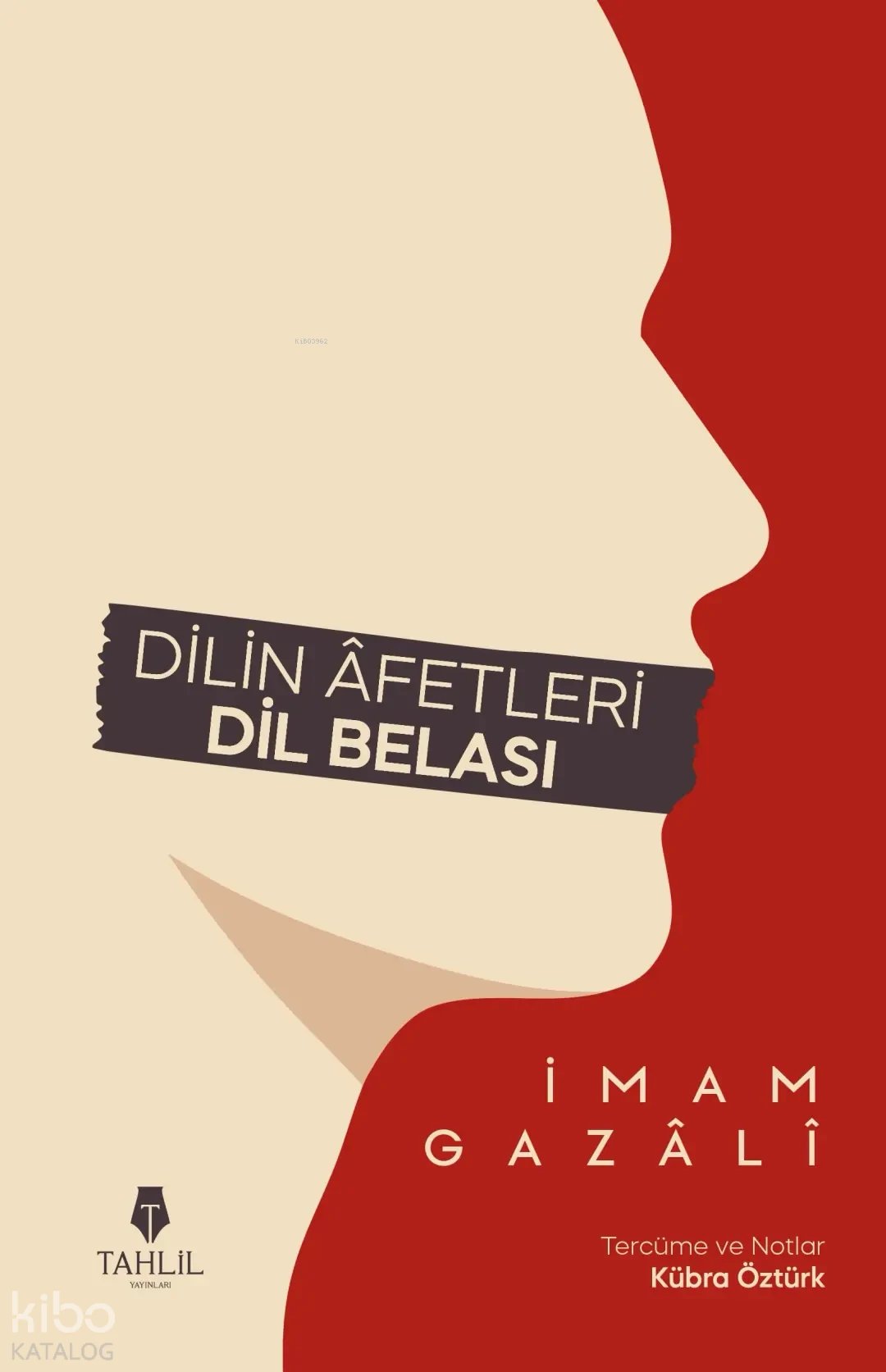  Dilin Âfetleri Dil Belası | İmam Gazali | Kübra Öztürk | Rabia Yitik | Tahlil Yayınları | 9786057850911 | 