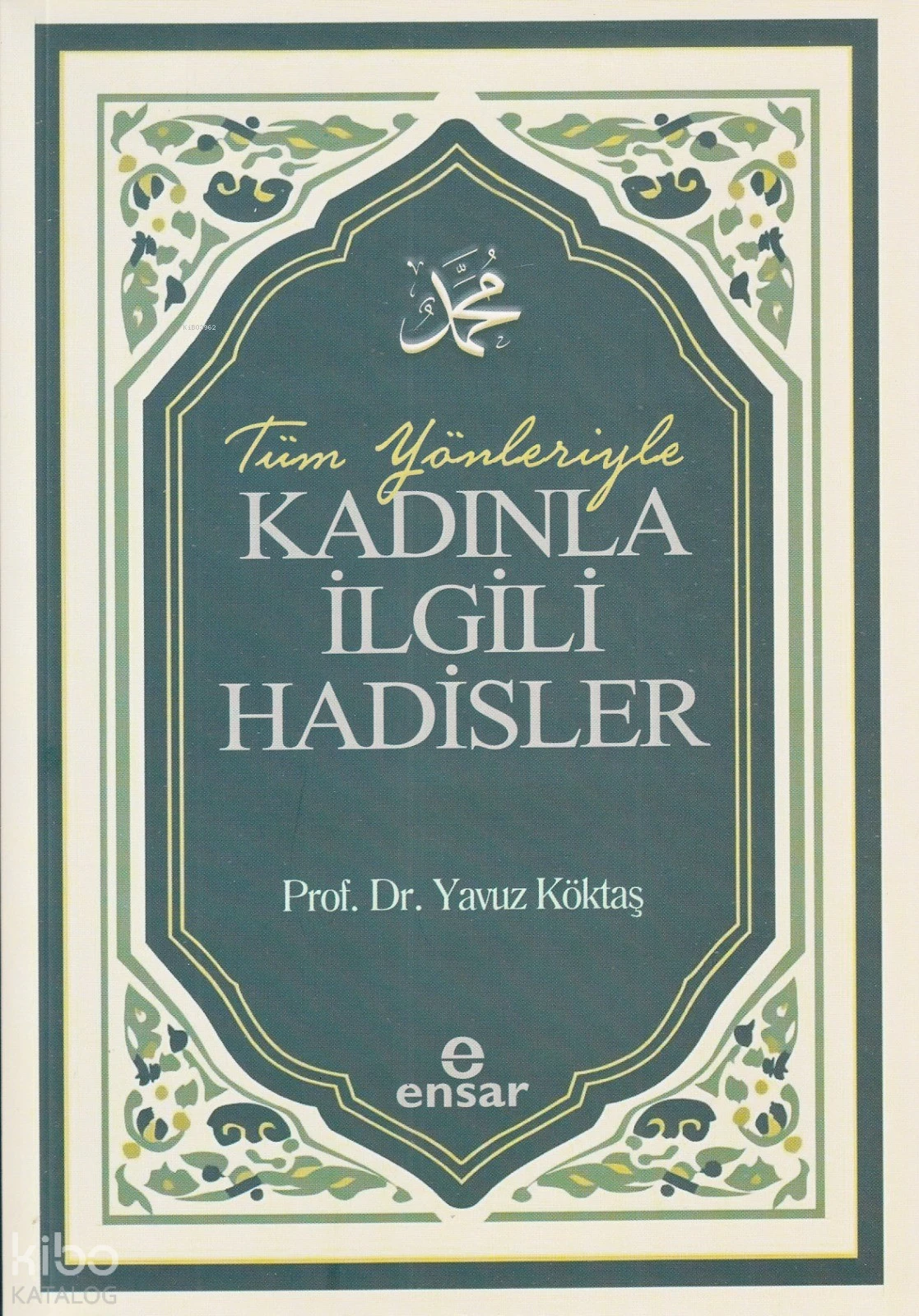  Tüm Yönleriyle Kadınla İlgili Hadisler | Yavuz Köktaş | Ensar Neşriyat | 9786258575170 | 
