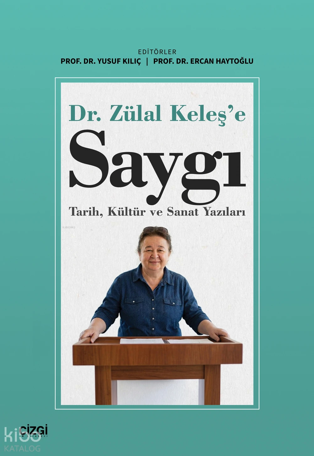  Dr Zülal Keleşe Saygı Tarih Kültür ve Sanat Yazıları | Dr Zülal Keleşe Saygı Tarih Kültür ve Sanat Yazıları | Kolektif | Ercan Haytoğlu | Yusuf Kılıç | Çizgi Kitabevi | 9786253968700 
