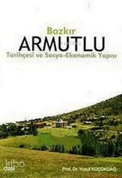  Bozkır Armutlu Tarihçesi Ve Sosyo Ekonomik Yapısı | Yusuf Küçükdağ | Çizgi Kitabevi | 9786055999155 | 