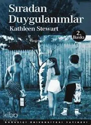  Sıradan Duygulanımlar | Sıradan Duygulanımlar | Kathleen Stewart | Boğaziçi Üniversitesi Yayınevi | 9786054238958 