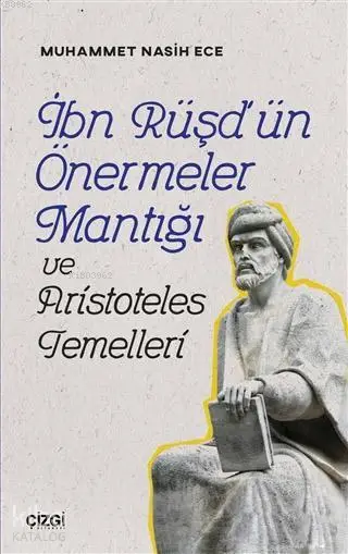  İbn Rüşdün Önermeler Mantığı ve Aristoteles Temelleri | Muhammet Nasih Ece | Çizgi Kitabevi | 9786051961774 | 