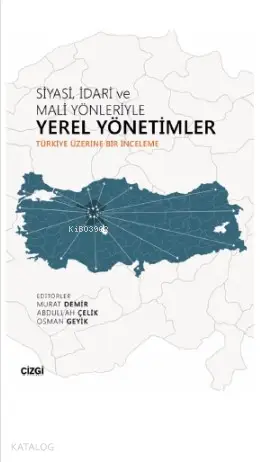  Siyasi İdari ve Mali Yönleriyle Yerel Yönetimler (Türkiye Üzerine Bir İnceleme) | Murat Demir Osman Geyik Abdullah Çelik | Çizgi Kitabevi | 9786051963501 | 