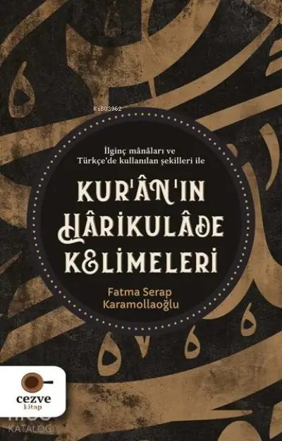  Kuranın Harikulade Kelimeleri İlginç Manaları ve Türkçede Kullanılan Şekilleri İle | Fatma Serap Karamollaoğlu | Tuğba Coşkuner | Cezve Kitap | 9786258480047 | 