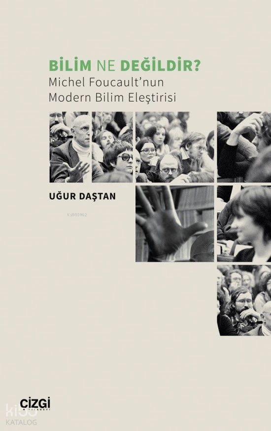  Bilim Ne Değildir Michel Foucaultnun Modern Bilim Eleştirisi | Uğur Daştan | Çizgi Kitabevi | 9786253961558 | 