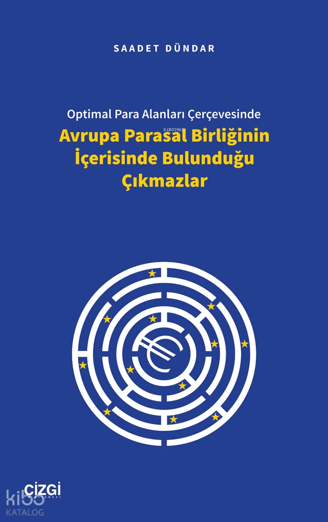  Optimal Para Alanları Çerçevesinde Avrupa Parasal Birliğinin İçerisinde Bulunduğu Çıkmazlar | Saadet Dündar | Çizgi Kitabevi | 9786253964689 | 