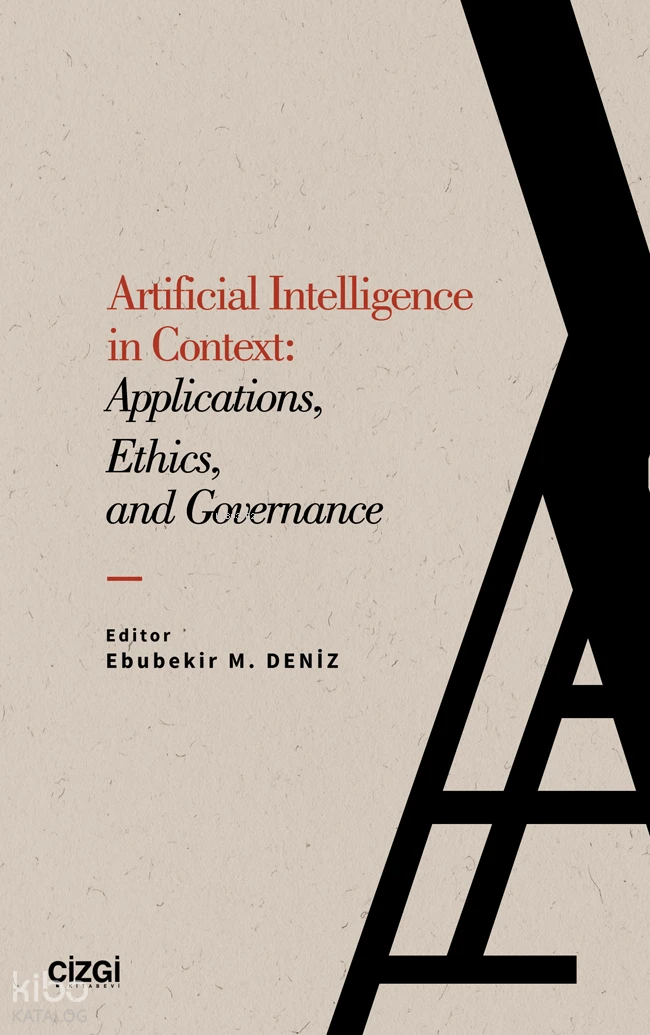  Artificial Intelligence in ContextApplications Ethics and Governance | Artificial Intelligence in ContextApplications Ethics and Governance | Ebubekir M Deniz | Kolektif | Çizgi Kitabevi | 9786253967758 
