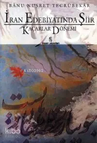  İran Edebiyatında Şiir Kaçarlar Dönemi | İran Edebiyatında Şiir Kaçarlar Dönemi | Bânu Nusret Tecrübekar | Mehmet Kanar | İnsan Yayınları | 9789755740720 