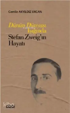  Dünün Dünyası Işığında Stefan Zweigın Hayatı | Cemile Akyıldız Ercan | Çizgi Kitabevi | 9786051961156 | 