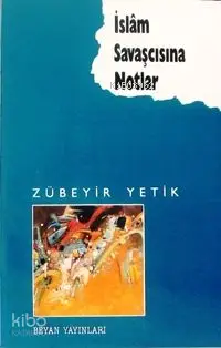  İslâm Savaşçısına Notlar | İslâm Savaşçısına Notlar | Zübeyir Yetik | Beyan Yayınları | 9789754730556 